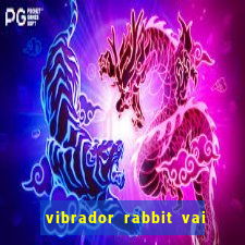 vibrador rabbit vai e vem